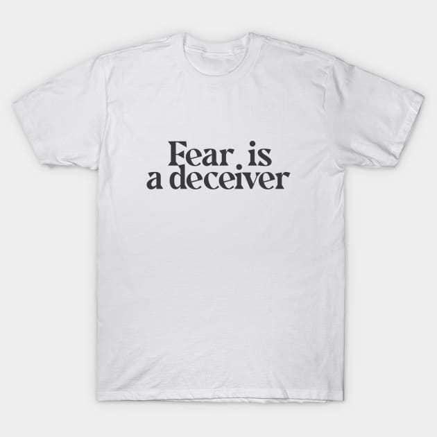 Fear is a deceiver T-Shirt by calebfaires